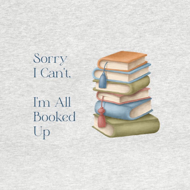 Sorry I Can't I'm All Booked Up by allthumbs